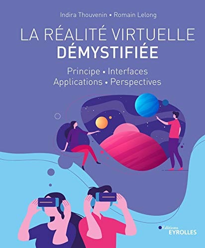 La réalité virtuelle démystifiée: Principe - Interfaces - Applications - Perspectives