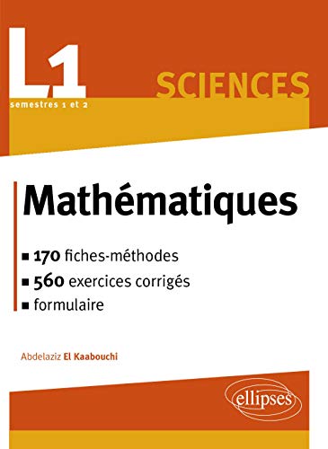 L1 Sciences Mathématiques 170 Fiches-Méthodes 560 Exercices Corrigés Formulaire Semestre 1 & 2