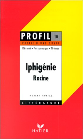 Profil d'une oeuvre : Iphigénie, Racine