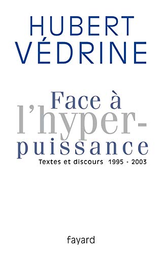 Face à l'hyperpuissance : textes et discours, 1995-2003