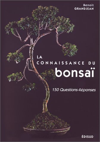 LA CONNAISSANCE DU BONZAI. 150 questions-réponses