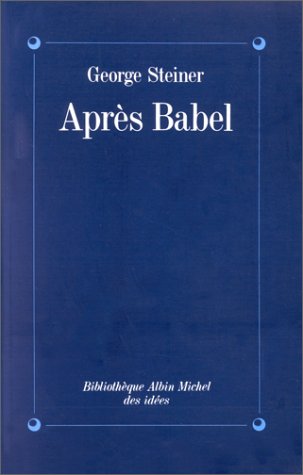 Après Babel : Une poétique du dire et de la traduction
