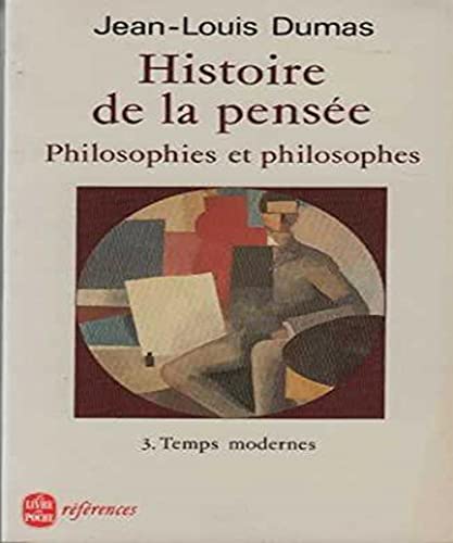 Histoire de la pensée. Philosophies et philosophes. Tome 3 : Temps modernes