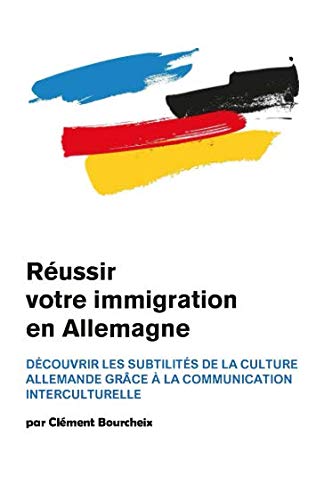 Réussir votre immigration en Allemagne : Découvrir les subtilités de la culture allemande grâce à la communication interculturelle