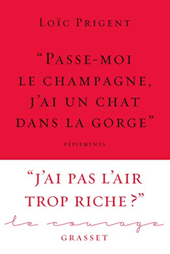 « Passe-moi le champagne, j'ai un chat dans la gorge »: Collection Le Courage dirigée par Charles Dantzig