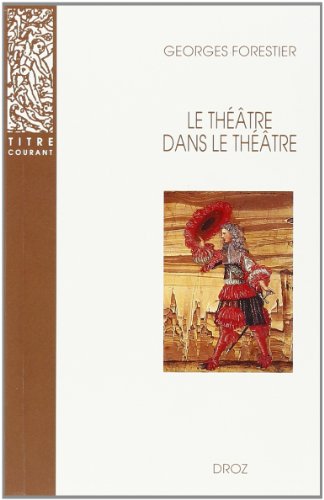 Le théâtre dans le théâtre: Sur la scène française du XVIIe siècle