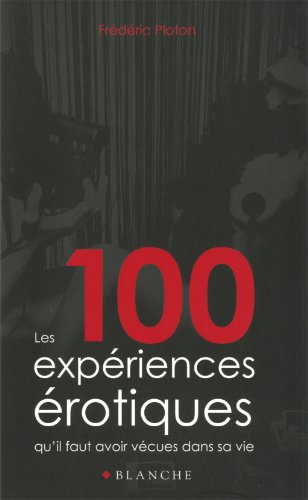 100 EXPERIENCES EROTIQUES QU'I