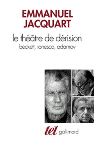 Le Théâtre de dérision: Beckett, Ionesco, Adamov