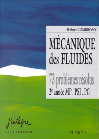 Mecanique des fluides - 73 problemes resolus. 2e annee PSI, PC: 73 problemes resolus. 2e annee PSI, PC