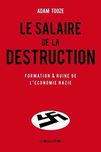 Le Salaire de la destruction: Formation et ruine de l'économie nazie