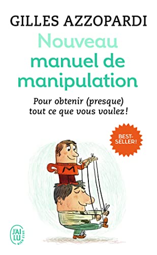 Nouveau manuel de manipulation: Pour tout obtenir (ou presque) !
