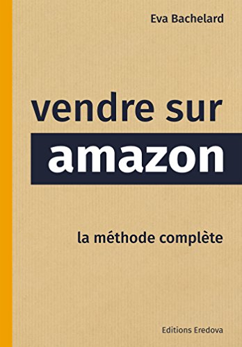 Vendre sur Amazon: La méthode complète