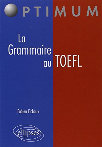 La Grammaire au TOEFL : Cours, Méthodologies, Epreuves d'entraînement