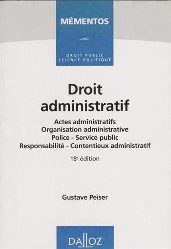 Droit administratif: Actes administratifs, organisation administrative, police, service public, responsabilité, contentieux administratif
