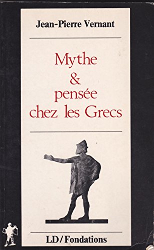 Mythe et pensée chez les Grecs: Études de psychologie historique