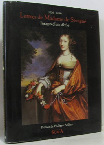 Lettres de Madame de Sévigné: Images d'un siècle, 1626-1696
