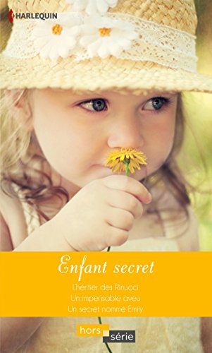 Enfant secret: L'héritier des Rinucci - Un impensable aveu - Un secret nommé Emily