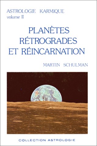 Astrologie karmique, volume II : Planètes rétrogrades et réincarnation