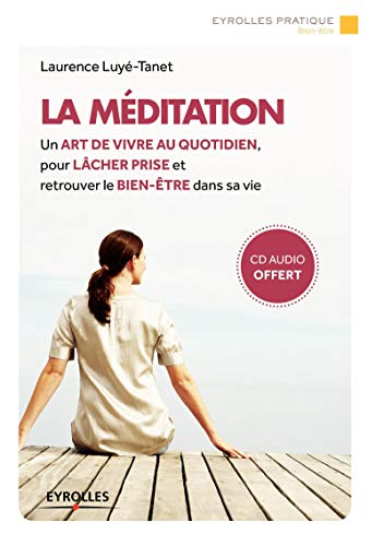 La méditation : Un art de vivre au quotidien, pour lâcher prise et retrouver le bien-être dans sa vie (CD inclus)