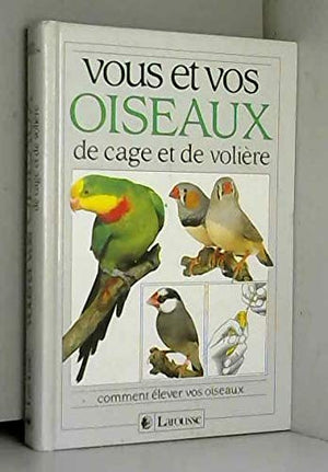 Vous et vos oiseaux de cage et de volière