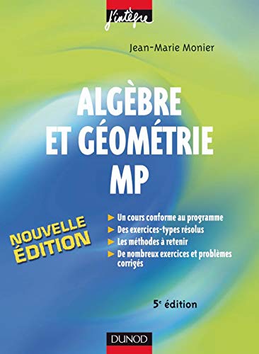 Algèbre et géométrie MP - 5ème édition - Cours, méthodes et exercices corrigés: Cours, méthodes et exercices corrigés