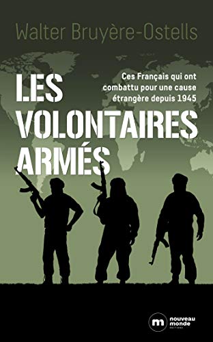 Les volontaires armés: Ces Français qui ont combattu pour une cause étrangère