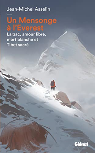 Un Mensonge à l'Everest: Larzac, amour libre, mort blanche et Tibet sacré