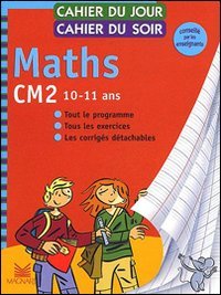 Cahier du jour, cahier du soir Maths CM2, 10-12 ans : Tout le programme, tous les exercices, les corrigés détachables