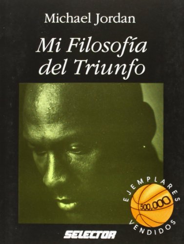 Mi filosofia del triunfo / I Can't Accept Not Trying: Michael Jordan on the Pursuit of Excellence