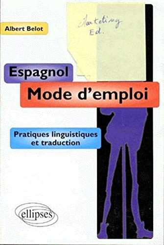 Espagnol mode d'emploi: Pratiques linguistiques et traduction