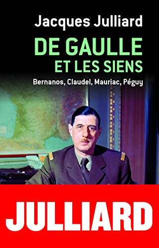 De Gaulle et les siens - Bernanos, Claudel, Mauriac, Péguy