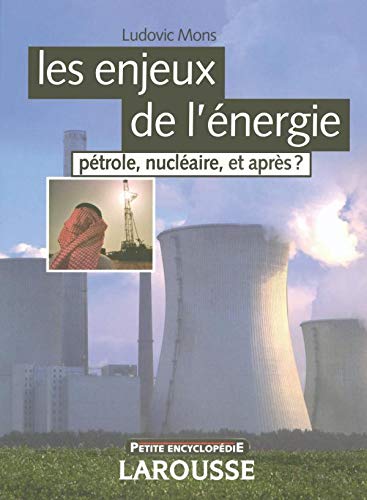 Les enjeux de l'energie : Pétrole, nucléaire, et après ?