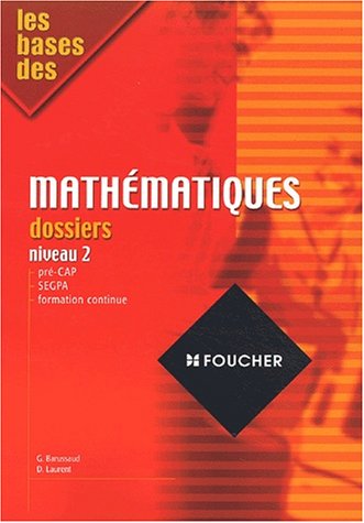 Les bases des mathématiques : Dossiers, niveau 2, CAP (Ancienne Edition)