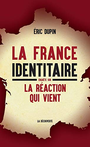 La France identitaire: Enquête sur la réaction qui vient