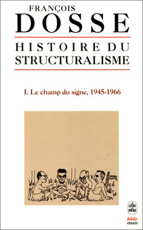 Histoire du structuralisme, tome 1 : Le champ du signe, 1945-1966