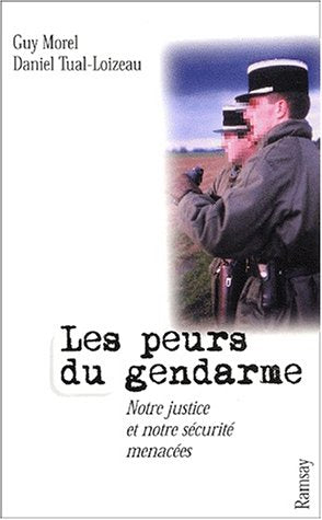 Les Peurs du gendarmes : Notre justice et notre sécurité menacées