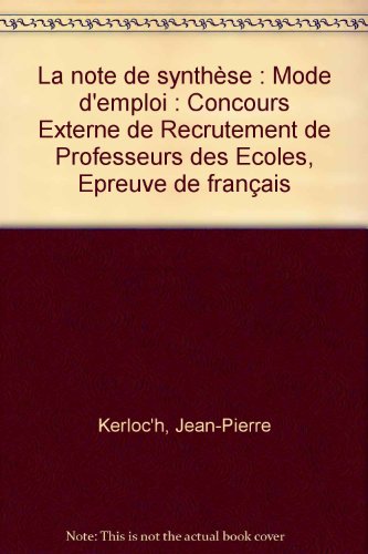 La note de synthèse : Mode d'emploi: Concours Externe de Recrutement de Professeurs des Ecoles, Epreuve de français