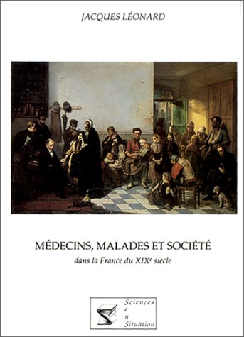 Médecins, malades et société dans la France du XIXe siècle