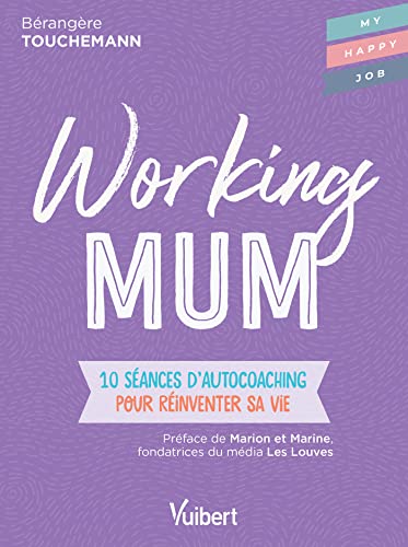 Working mum: 10 séances d'autocoaching pour réinventer sa vie