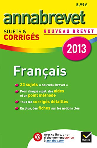 Annales Annabrevet 2013 Français : sujets & corrigés: Sujets et corrigés du brevet - Troisième