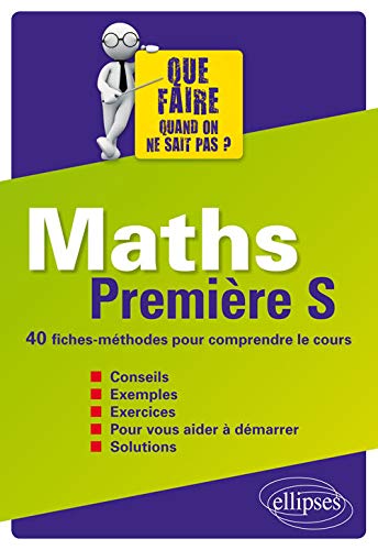 Maths Première S 40 Fiches-Méthodes pour Comprendre le Cours