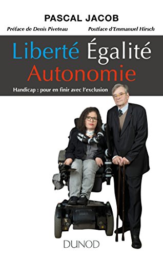 Liberté Égalité Autonomie - Handicap : pour en finir avec l'exclusion: Handicap : pour en finir avec l'exclusion