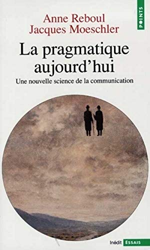 LA PRAGMATIQUE AUJOURD'HUI. Une nouvelle science de la communication