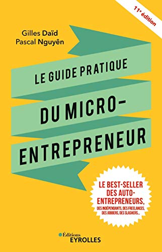Le guide pratique du micro-entrepreneur: Le best-seller des auto-entrepreneurs, des indépendants, des freelances, des jobbers, des slashers...