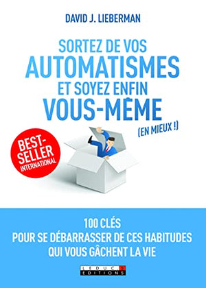 Sortez de vos automatismes et soyez enfin vous-même (en mieux)