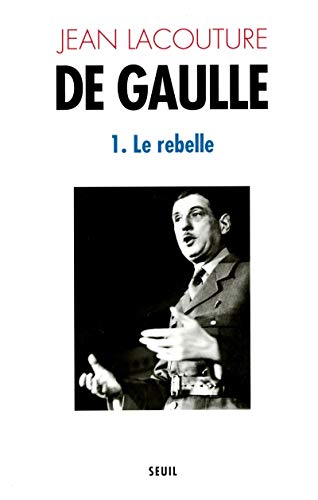 De Gaulle, tome 1: Le Rebelle (1890-1944)