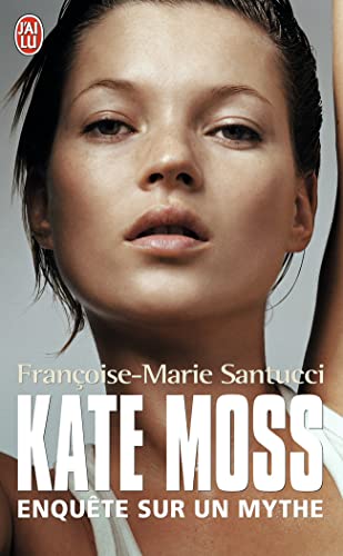 Kate Moss: Enquête sur un mythe