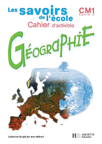 Savoirs de l'école géographie CM1 - Cahier d'activités - Ed.2002