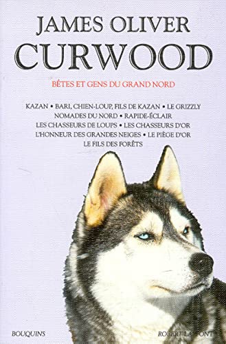 James Oliver Curwood - Bêtes et gens du Grand Nord