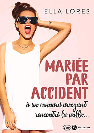 Mariée par accident à un connard arrogant rencontré la veille...